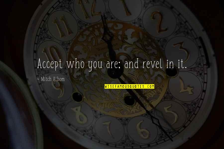 Zhuravsky Md Quotes By Mitch Albom: Accept who you are; and revel in it.