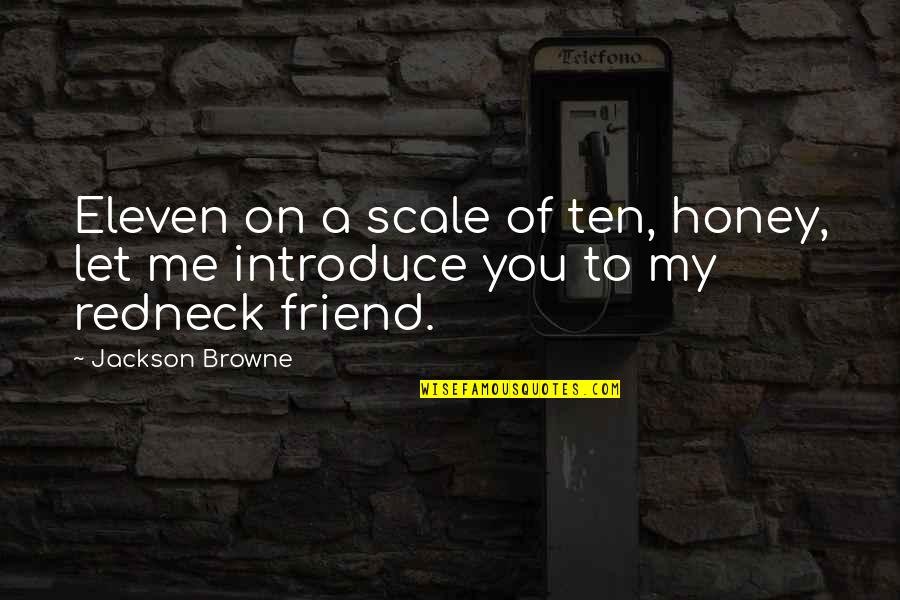 Zi Nci Ri Kirma Quotes By Jackson Browne: Eleven on a scale of ten, honey, let