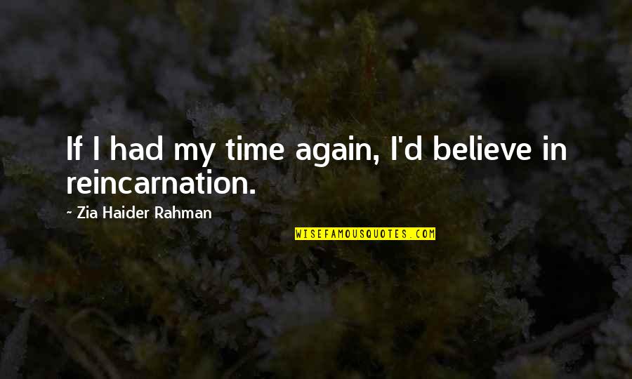 Zia Haider Rahman Quotes By Zia Haider Rahman: If I had my time again, I'd believe