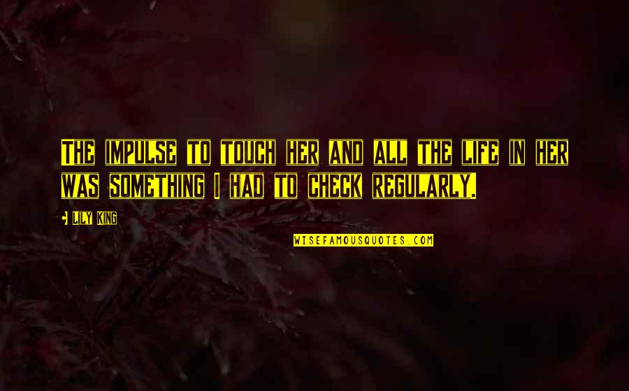 Zia Ul Haq Quotes By Lily King: The impulse to touch her and all the Zia Ul Haq Quotes By Lily King: The impulse to touch her and all the
