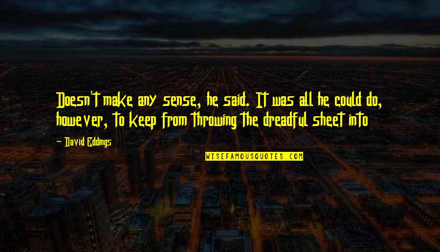 Ziad Rahbani Funny Quotes By David Eddings: Doesn't make any sense, he said. It was Ziad Rahbani Funny Quotes By David Eddings: Doesn't make any sense, he said. It was