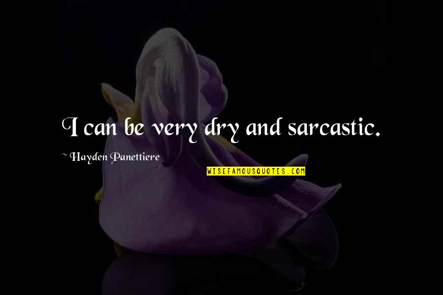 Ziaie Ahmad Quotes By Hayden Panettiere: I can be very dry and sarcastic. Ziaie Ahmad Quotes By Hayden Panettiere: I can be very dry and sarcastic.
