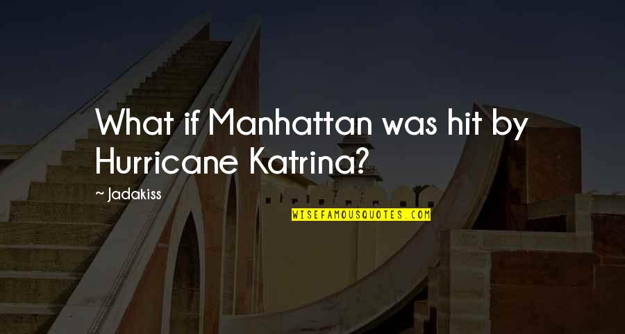 Ziang Quotes By Jadakiss: What if Manhattan was hit by Hurricane Katrina?