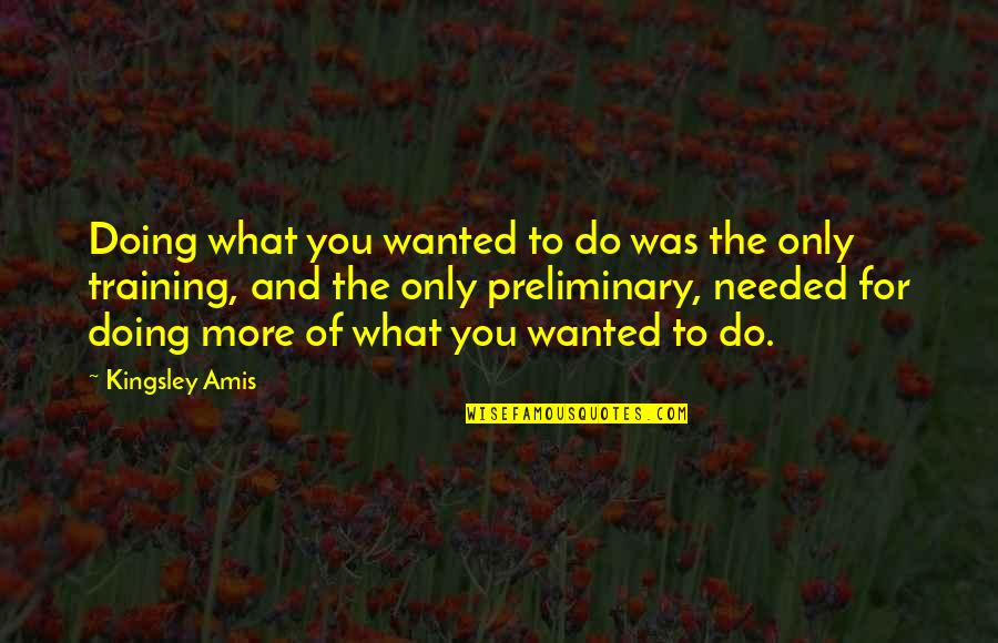 Ziani Quotes By Kingsley Amis: Doing what you wanted to do was the