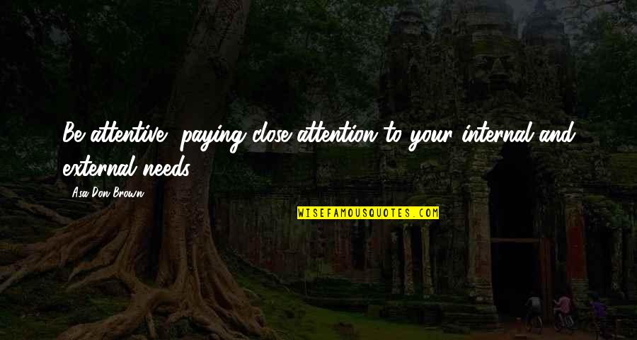 Ziare Iasi Quotes By Asa Don Brown: Be attentive, paying close attention to your internal