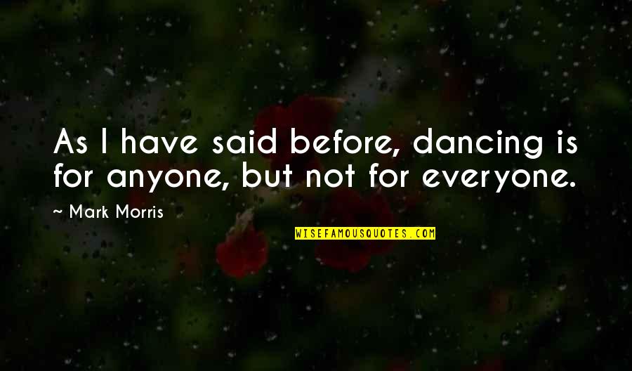 Ziare Romania Quotes By Mark Morris: As I have said before, dancing is for