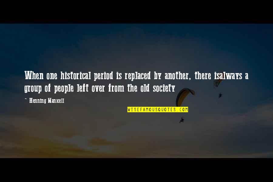 Ziarist Quotes By Henning Mankell: When one historical period is replaced by another,