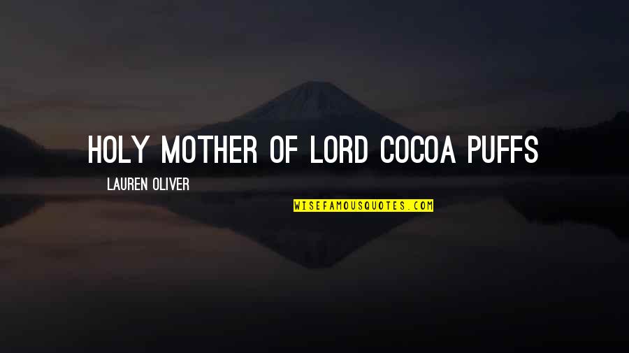 Ziarno Prawdy Quotes By Lauren Oliver: Holy mother of Lord Cocoa Puffs Ziarno Prawdy Quotes By Lauren Oliver: Holy mother of Lord Cocoa Puffs