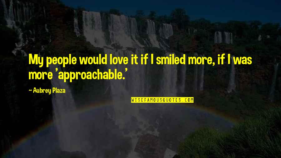Ziavi Zigi Quotes By Aubrey Plaza: My people would love it if I smiled