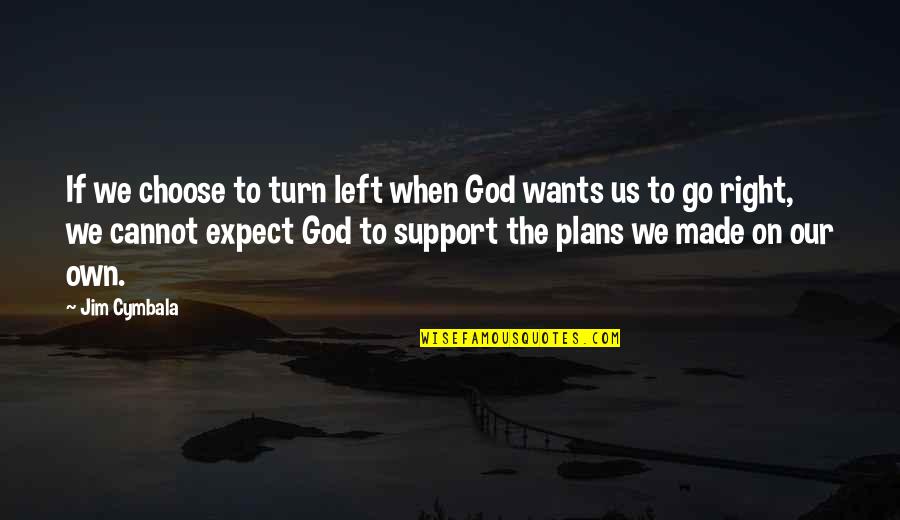 Ziavi Zigi Quotes By Jim Cymbala: If we choose to turn left when God Ziavi Zigi Quotes By Jim Cymbala: If we choose to turn left when God