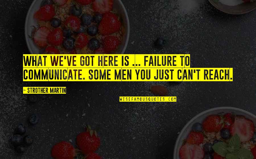 Ziburiu Quotes By Strother Martin: What we've got here is ... failure to