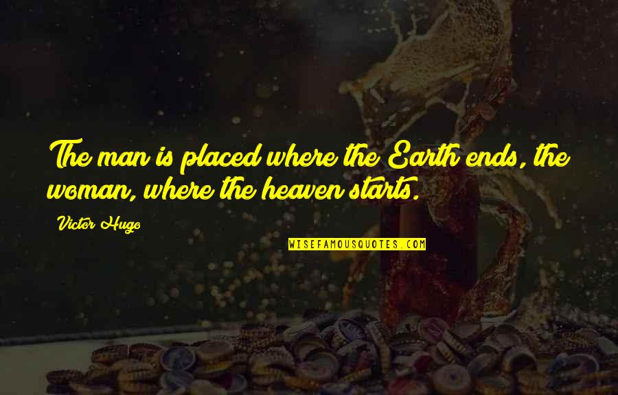 Ziburiu Quotes By Victor Hugo: The man is placed where the Earth ends,