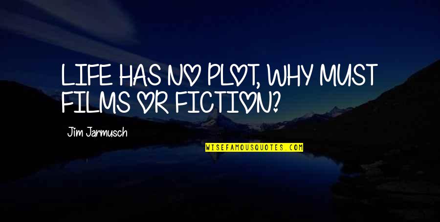 Zibzy Quotes By Jim Jarmusch: LIFE HAS NO PLOT, WHY MUST FILMS OR Zibzy Quotes By Jim Jarmusch: LIFE HAS NO PLOT, WHY MUST FILMS OR