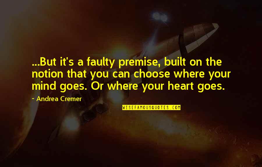 Ziccardi Builders Quotes By Andrea Cremer: ...But it's a faulty premise, built on the Ziccardi Builders Quotes By Andrea Cremer: ...But it's a faulty premise, built on the