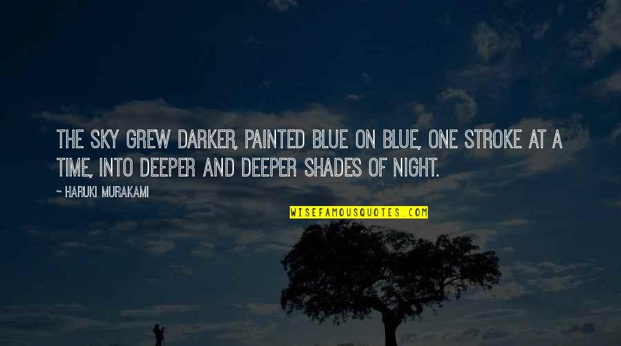 Ziccardi Builders Quotes By Haruki Murakami: The sky grew darker, painted blue on blue, Ziccardi Builders Quotes By Haruki Murakami: The sky grew darker, painted blue on blue,