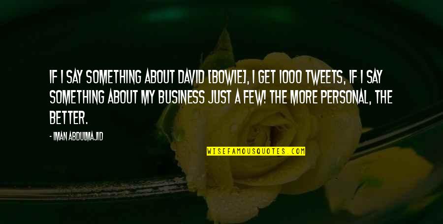 Ziccardi Builders Quotes By Iman Abdulmajid: If I say something about David [Bowie], I