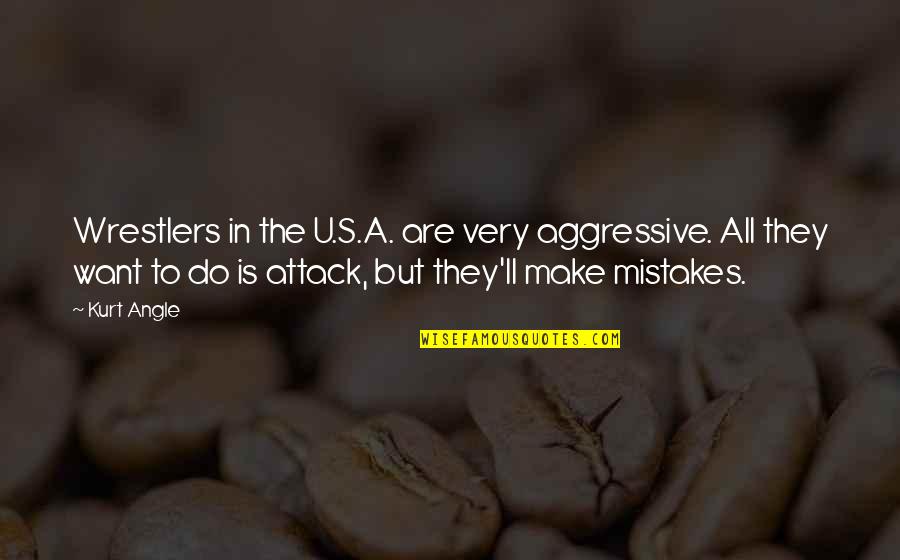 Ziccardi Builders Quotes By Kurt Angle: Wrestlers in the U.S.A. are very aggressive. All Ziccardi Builders Quotes By Kurt Angle: Wrestlers in the U.S.A. are very aggressive. All