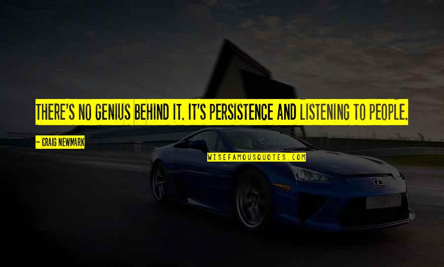 Zichichi 3 Quotes By Craig Newmark: There's no genius behind it. It's persistence and