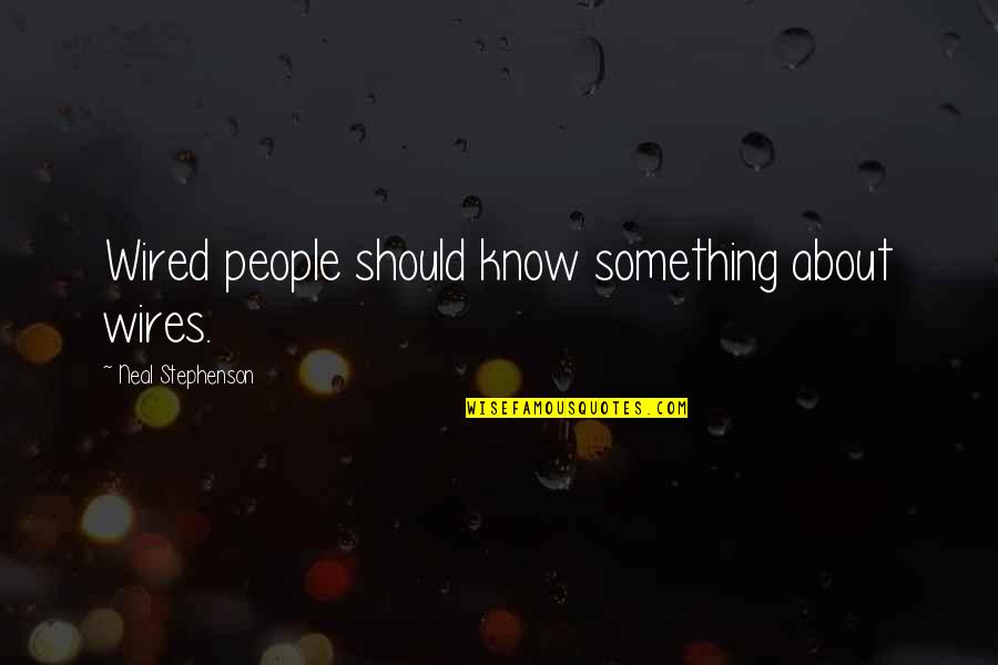 Zichichi 3 Quotes By Neal Stephenson: Wired people should know something about wires. Zichichi 3 Quotes By Neal Stephenson: Wired people should know something about wires.