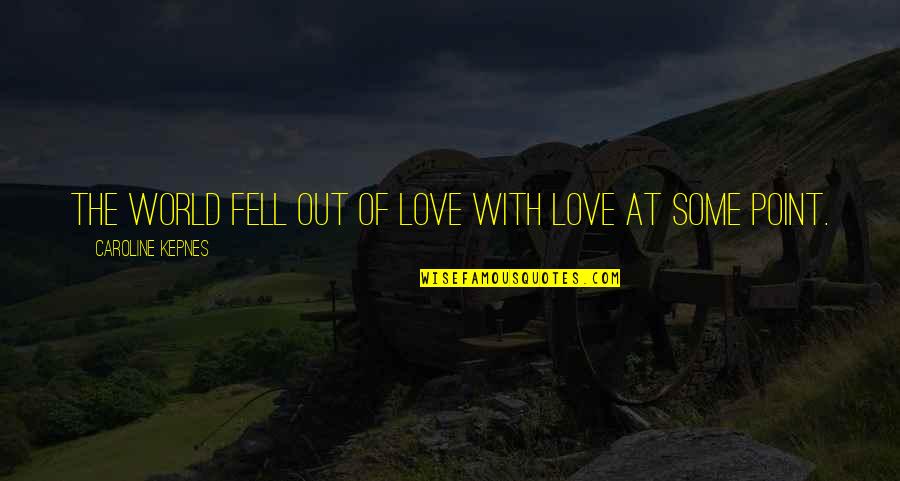 Zichichi Family Vineyard Quotes By Caroline Kepnes: The world fell out of love with love