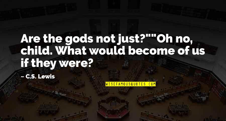 Zichtbaar Nederlands Quotes By C.S. Lewis: Are the gods not just?""Oh no, child. What