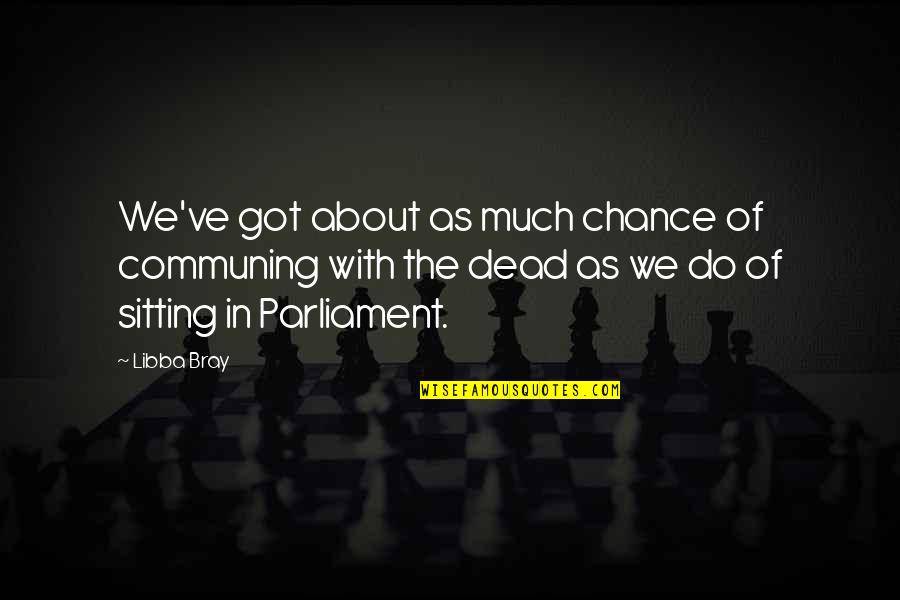 Zichtschermen Quotes By Libba Bray: We've got about as much chance of communing