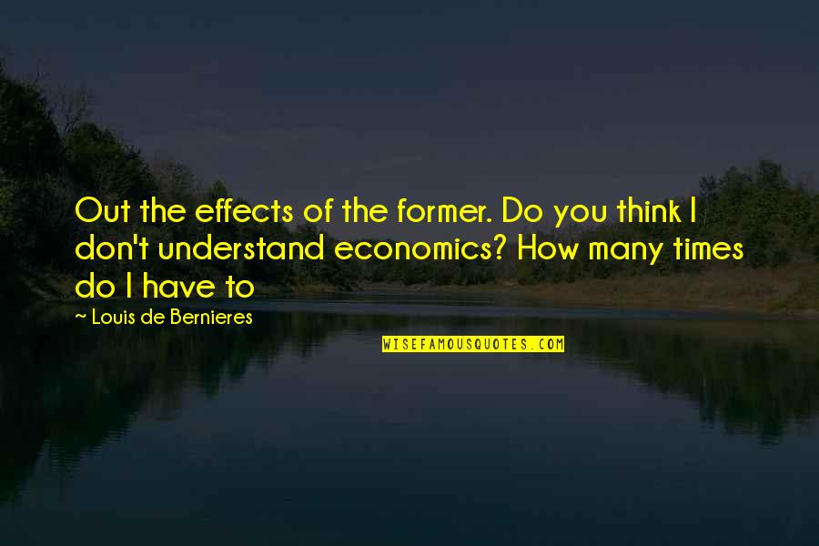 Zichy Jeno Quotes By Louis De Bernieres: Out the effects of the former. Do you Zichy Jeno Quotes By Louis De Bernieres: Out the effects of the former. Do you