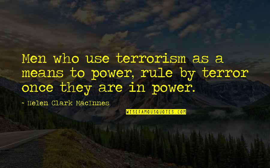 Zickgraf Hardwood Quotes By Helen Clark MacInnes: Men who use terrorism as a means to