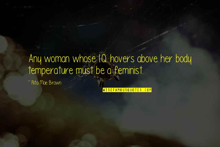 Zico Inspirational Quotes By Rita Mae Brown: Any woman whose I.Q. hovers above her body