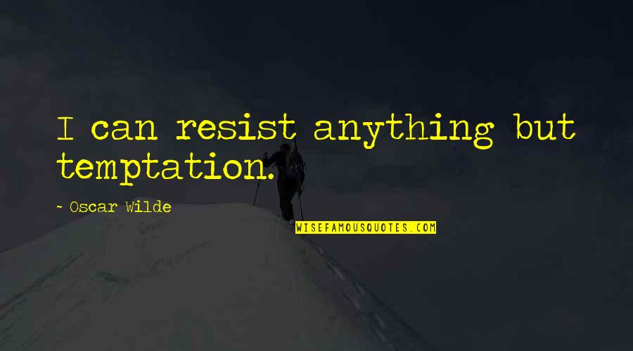 Zicos Casual Clothes Quotes By Oscar Wilde: I can resist anything but temptation. Zicos Casual Clothes Quotes By Oscar Wilde: I can resist anything but temptation.