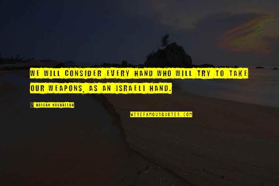 Zicos Pizza Quotes By Hassan Nasrallah: We will consider every hand who will try