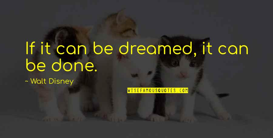 Zicos Pizza Quotes By Walt Disney: If it can be dreamed, it can be Zicos Pizza Quotes By Walt Disney: If it can be dreamed, it can be