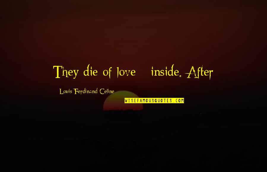 Zid Quotes By Louis-Ferdinand Celine: They die of love - inside. After