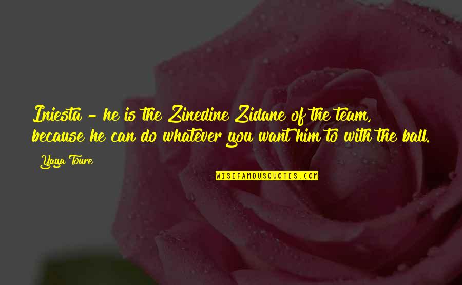 Zidane Quotes By Yaya Toure: Iniesta - he is the Zinedine Zidane of Zidane Quotes By Yaya Toure: Iniesta - he is the Zinedine Zidane of