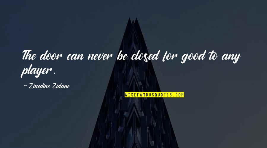 Zidane Quotes By Zinedine Zidane: The door can never be closed for good Zidane Quotes By Zinedine Zidane: The door can never be closed for good