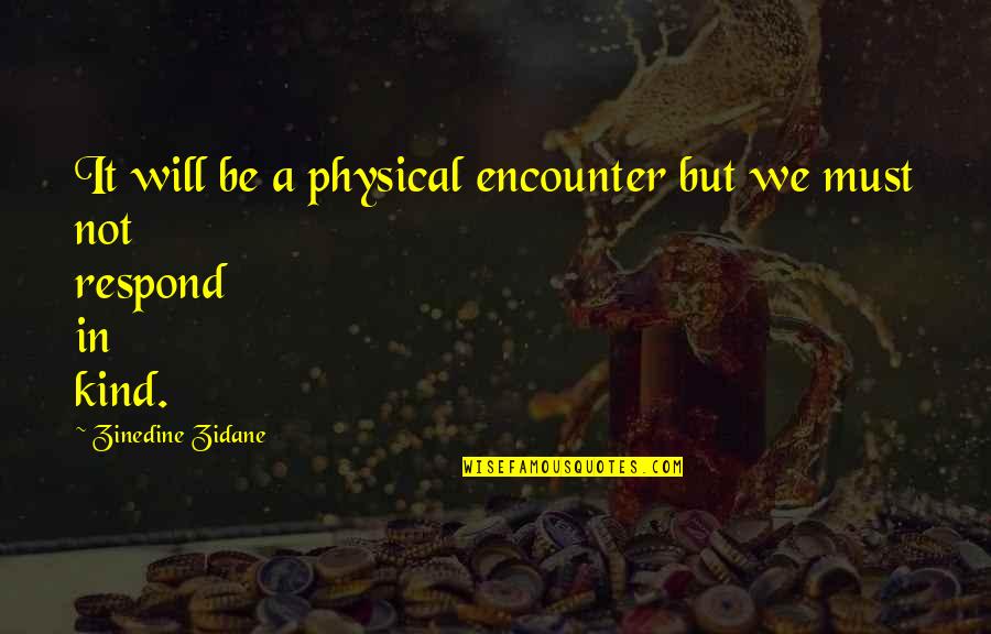 Zidane Quotes By Zinedine Zidane: It will be a physical encounter but we Zidane Quotes By Zinedine Zidane: It will be a physical encounter but we