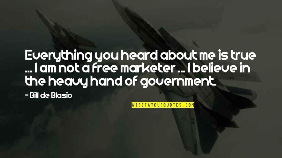 Zidarich Quotes By Bill De Blasio: Everything you heard about me is true ...