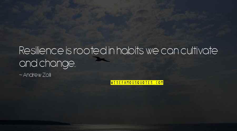 Ziddi Ladki Quotes By Andrew Zolli: Resilience is rooted in habits we can cultivate Ziddi Ladki Quotes By Andrew Zolli: Resilience is rooted in habits we can cultivate