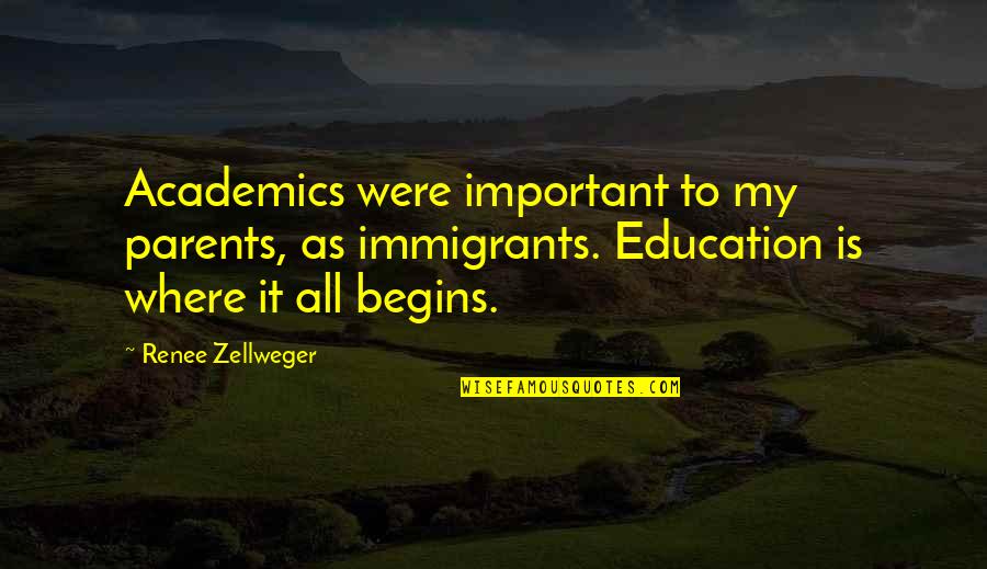Ziddy Quotes By Renee Zellweger: Academics were important to my parents, as immigrants.