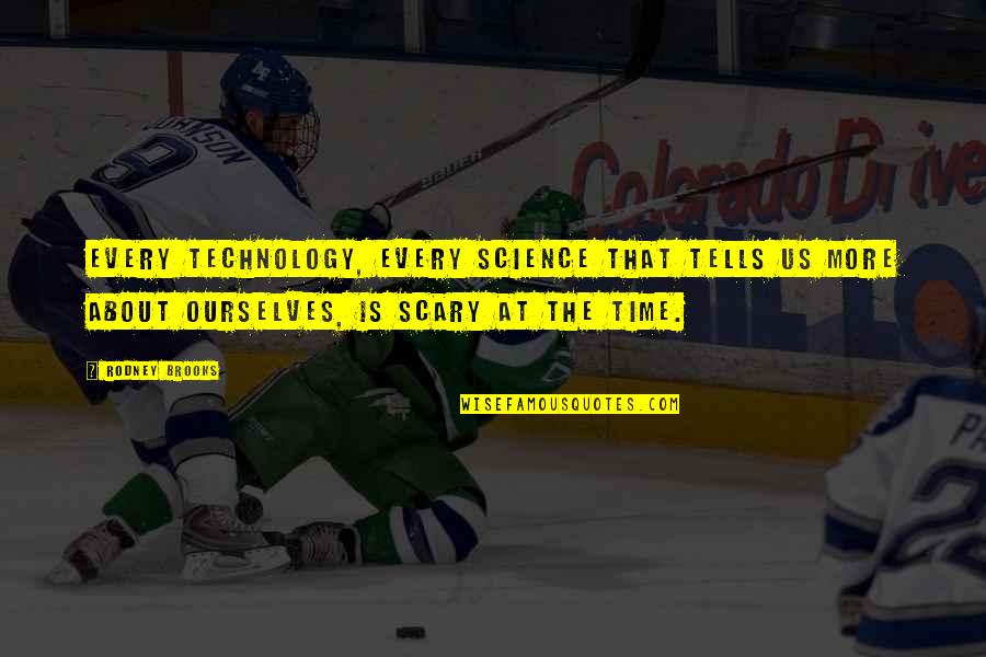 Ziddy Quotes By Rodney Brooks: Every technology, every science that tells us more Ziddy Quotes By Rodney Brooks: Every technology, every science that tells us more