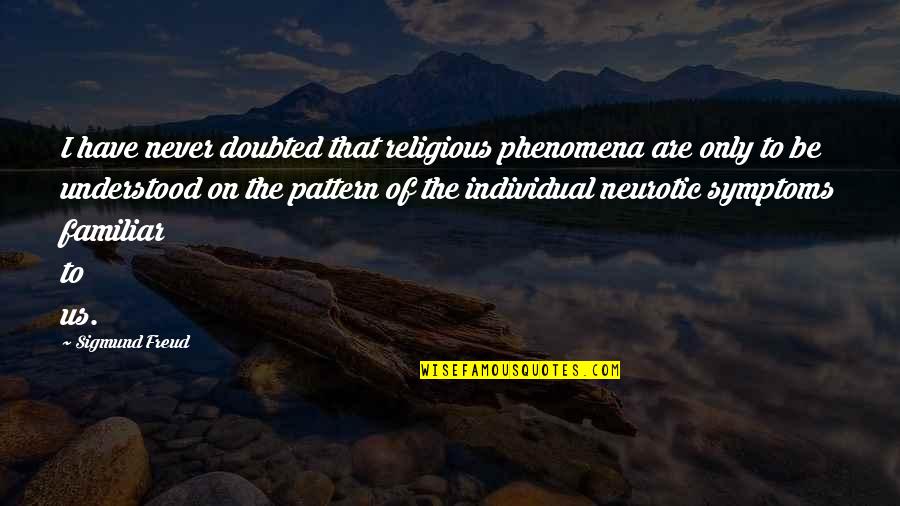 Zidermanis Quotes By Sigmund Freud: I have never doubted that religious phenomena are Zidermanis Quotes By Sigmund Freud: I have never doubted that religious phenomena are