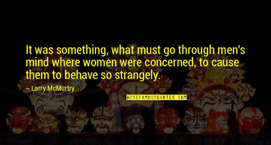 Zidinei Quotes By Larry McMurtry: It was something, what must go through men's Zidinei Quotes By Larry McMurtry: It was something, what must go through men's