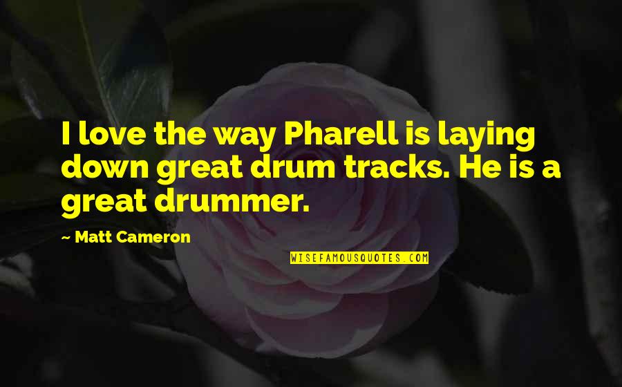 Zidinei Quotes By Matt Cameron: I love the way Pharell is laying down