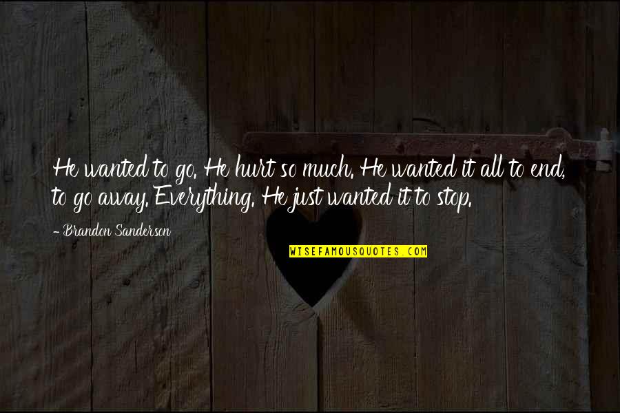 Zidul Netflix Quotes By Brandon Sanderson: He wanted to go. He hurt so much. Zidul Netflix Quotes By Brandon Sanderson: He wanted to go. He hurt so much.