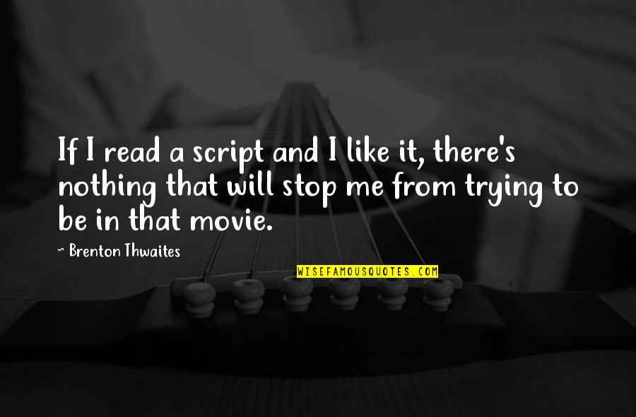 Zie Je Graag Quotes By Brenton Thwaites: If I read a script and I like