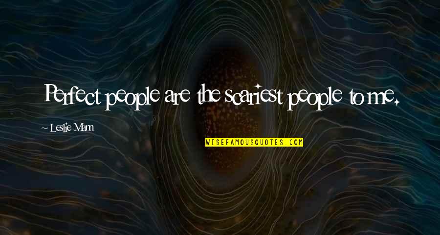 Zie Je Graag Quotes By Leslie Mann: Perfect people are the scariest people to me.