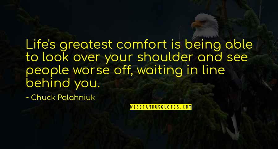 Ziebart Quotes By Chuck Palahniuk: Life's greatest comfort is being able to look