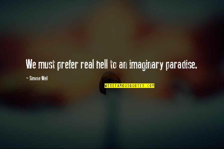 Ziebart Quotes By Simone Weil: We must prefer real hell to an imaginary