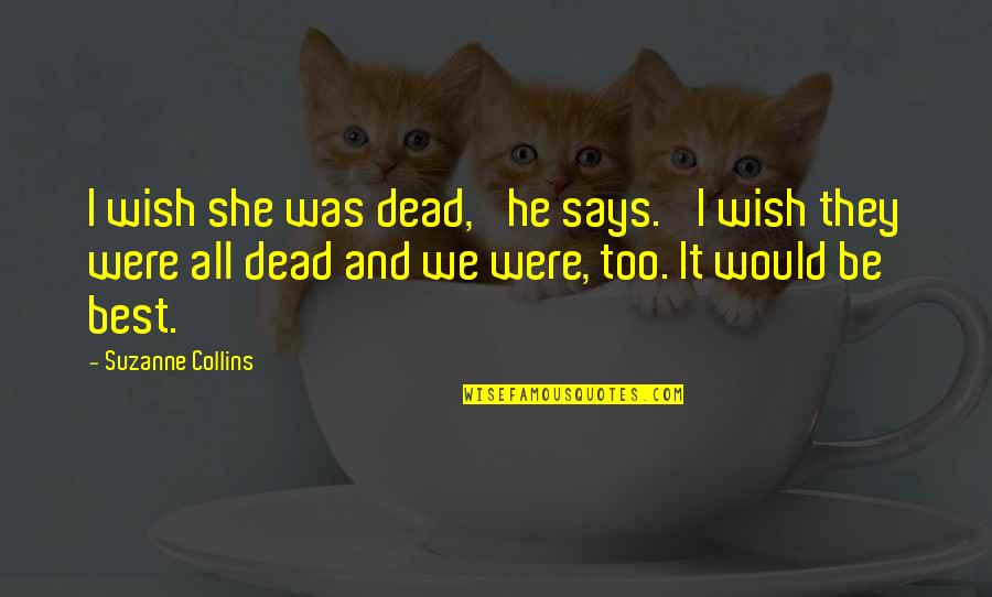 Ziebart Quotes By Suzanne Collins: I wish she was dead,' he says. 'I