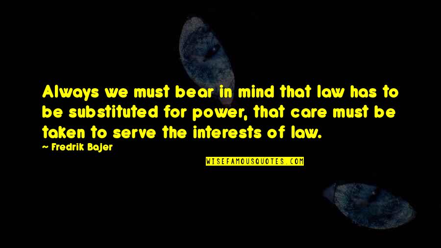 Ziebart Syracuse Quotes By Fredrik Bajer: Always we must bear in mind that law